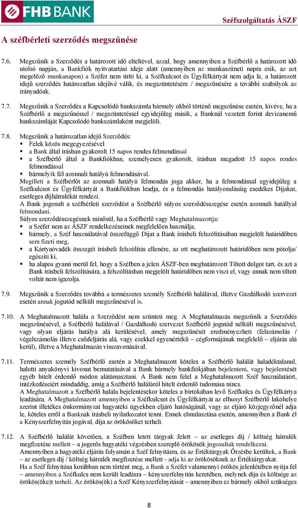 azt megelőző munkanapon) a Széfet nem üríti ki, a Széfkulcsot és Ügyfélkártyát nem adja le, a határozott idejű szerződés határozatlan idejűvé válik, és megszüntetésére / megszűnésére a további