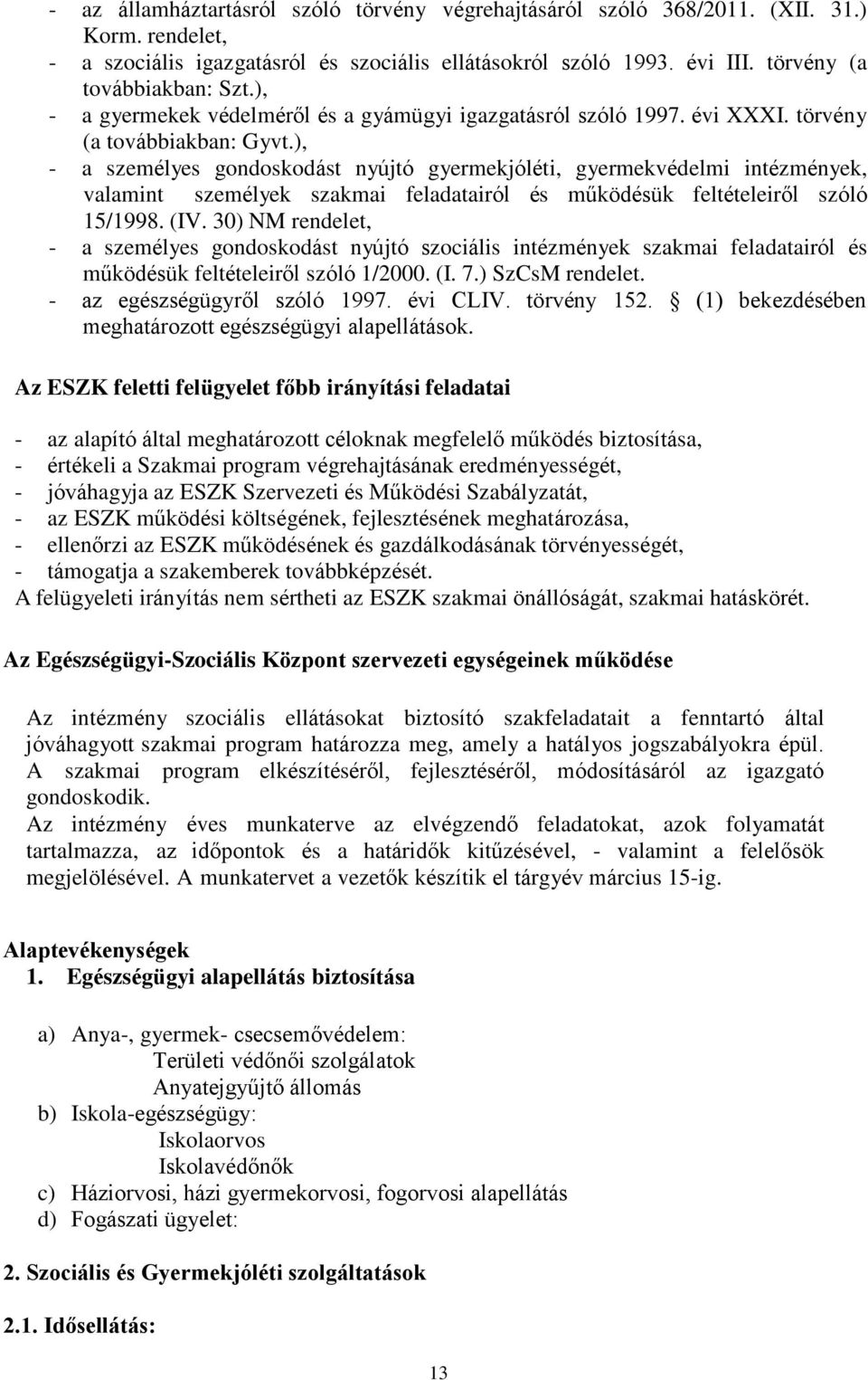 ), - a személyes gondoskodást nyújtó gyermekjóléti, gyermekvédelmi intézmények, valamint személyek szakmai feladatairól és működésük feltételeiről szóló 15/1998. (IV.