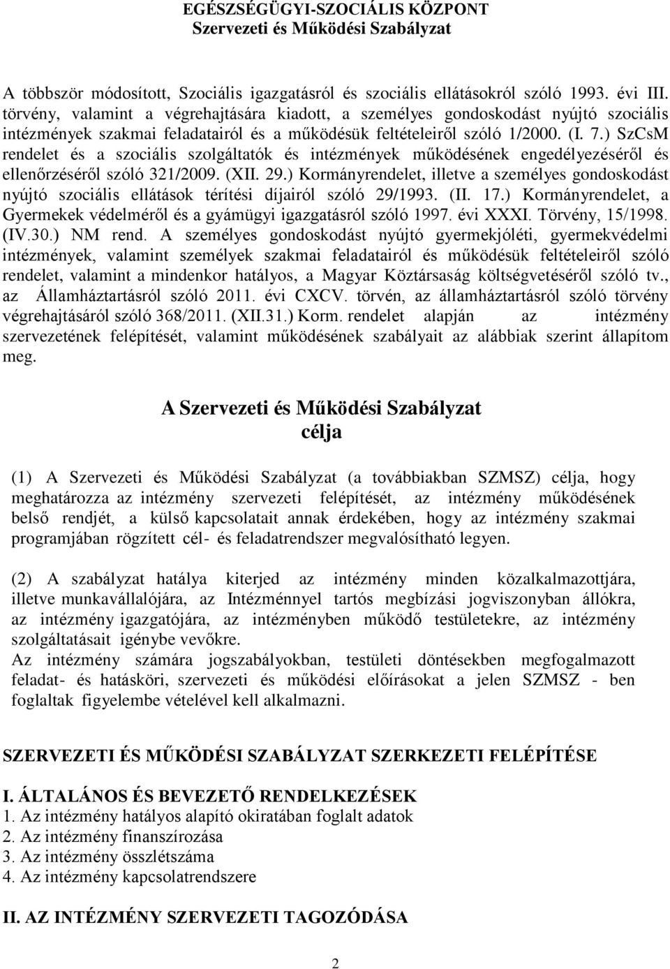 ) SzCsM rendelet és a szociális szolgáltatók és intézmények működésének engedélyezéséről és ellenőrzéséről szóló 321/2009. (XII. 29.