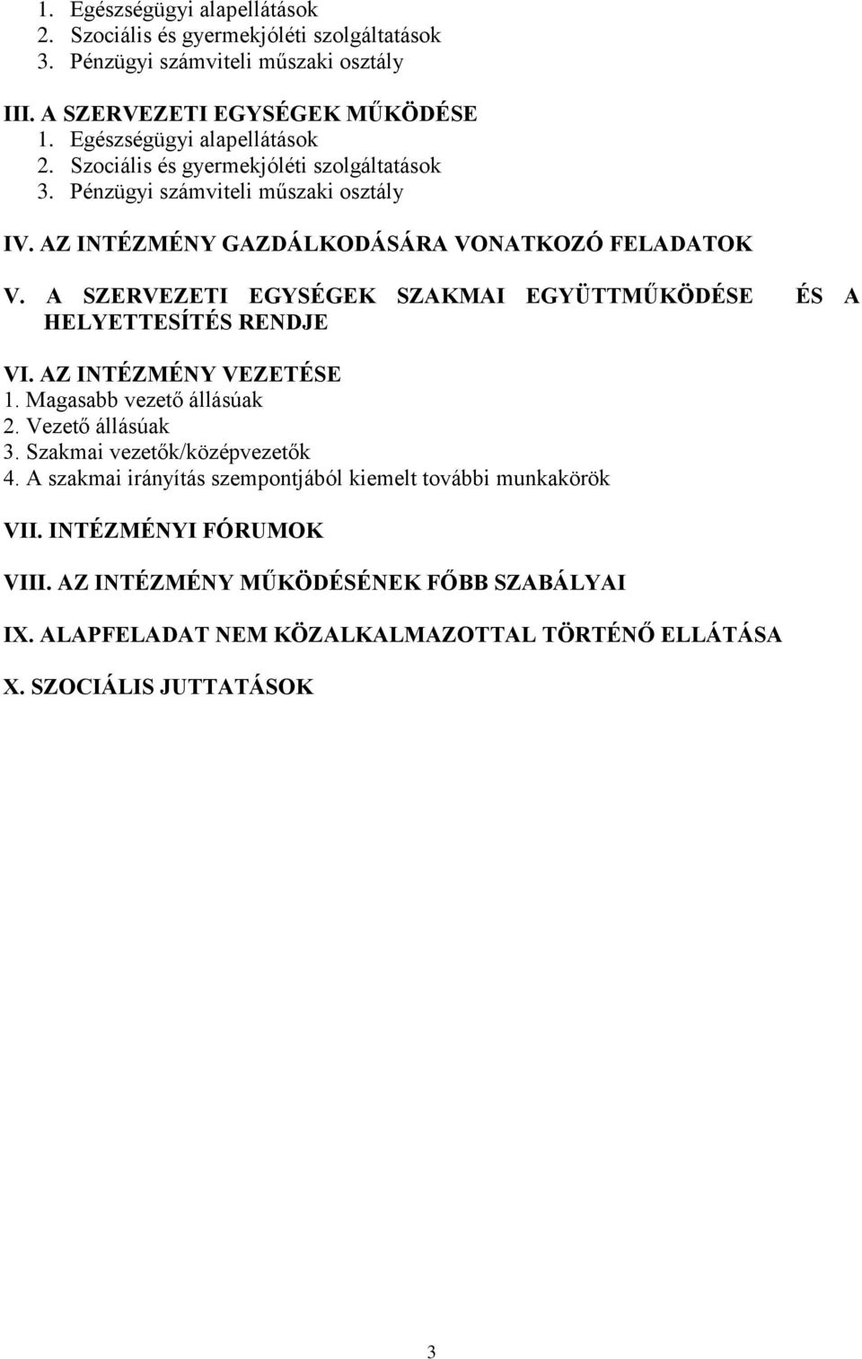 A SZERVEZETI EGYSÉGEK SZAKMAI EGYÜTTMŰKÖDÉSE ÉS A HELYETTESÍTÉS RENDJE VI. AZ INTÉZMÉNY VEZETÉSE 1. Magasabb vezető állásúak 2. Vezető állásúak 3.