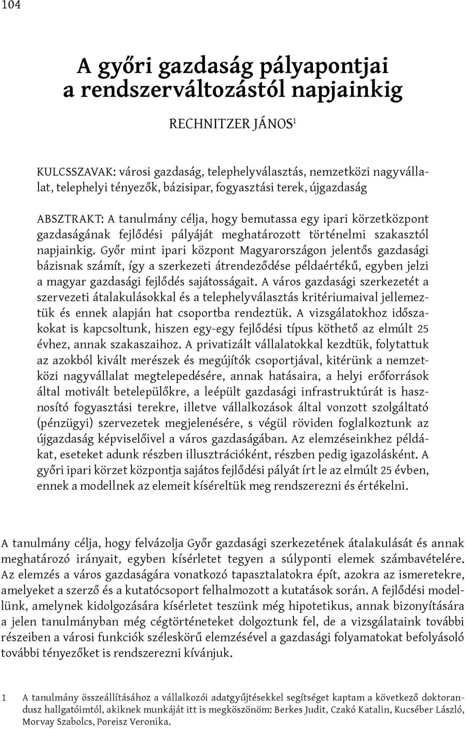 Győr mint ipari központ Magyarországon jelentős gazdasági bázisnak számít, így a szerkezeti átrendeződése példaértékű, egyben jelzi a magyar gazdasági fejlődés sajátosságait.