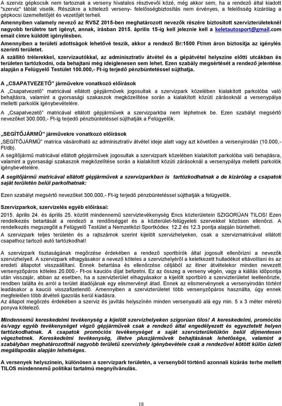 Amennyiben valamely nevező az RVSZ 2015-ben meghatározott nevezők részére biztosított szervizterületeknél nagyobb területre tart igényt, annak, írásban 2015.