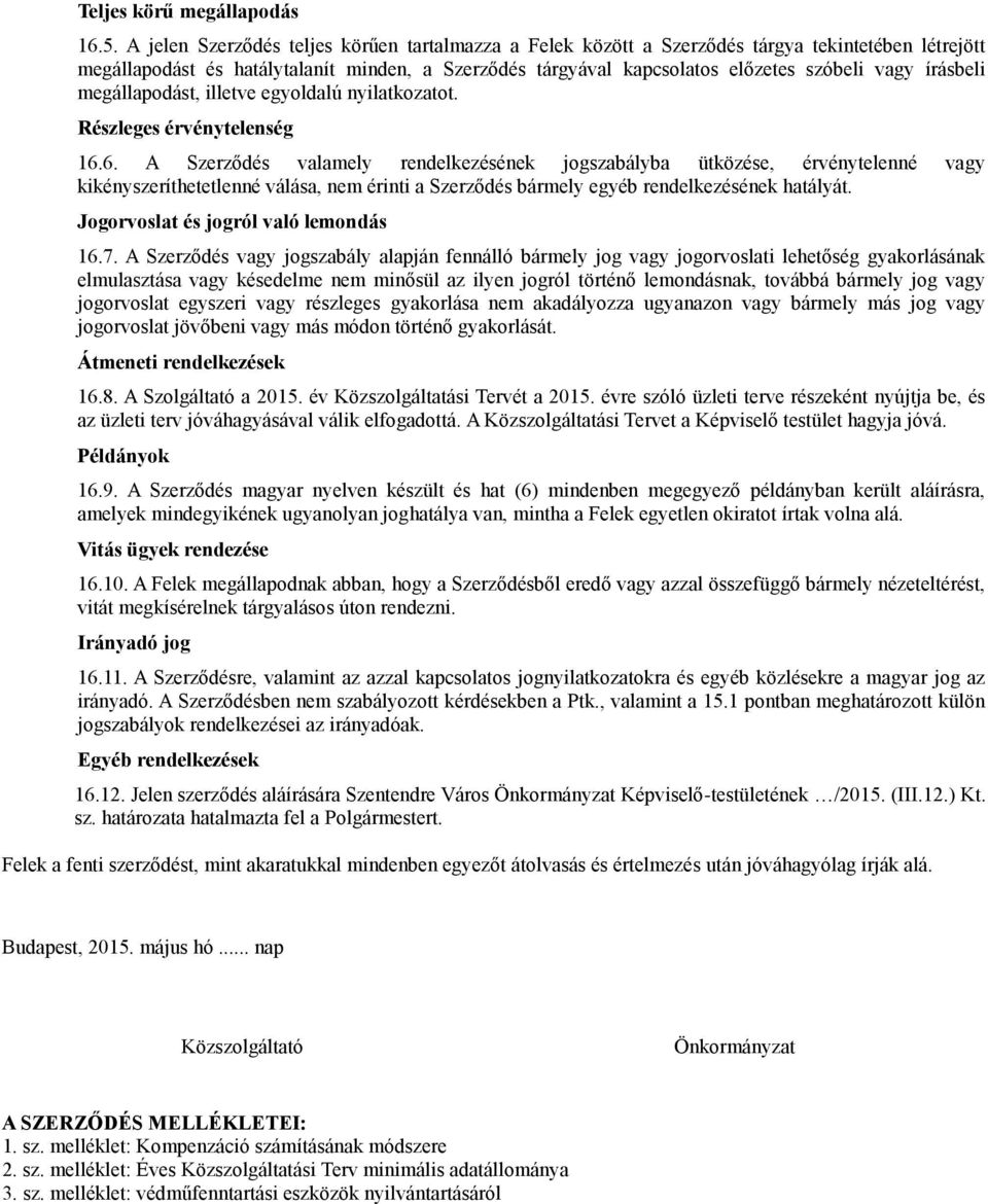 írásbeli megállapodást, illetve egyoldalú nyilatkozatot. Részleges érvénytelenség 16.