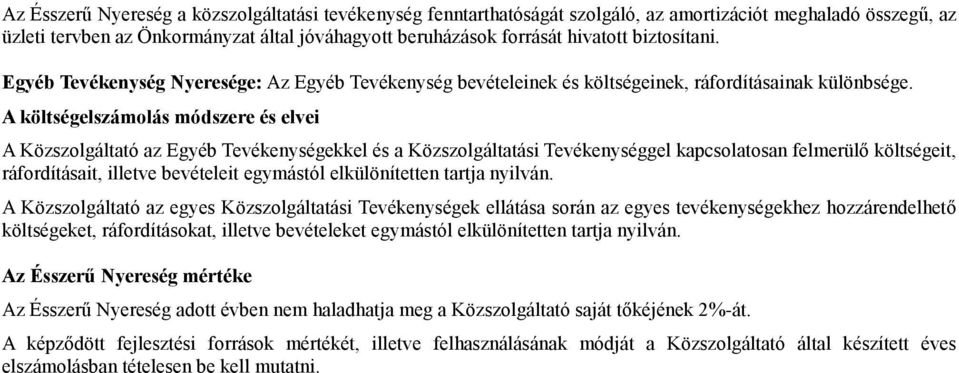 A költségelszámolás módszere és elvei A Közszolgáltató az Egyéb Tevékenységekkel és a Közszolgáltatási Tevékenységgel kapcsolatosan felmerülő költségeit, ráfordításait, illetve bevételeit egymástól