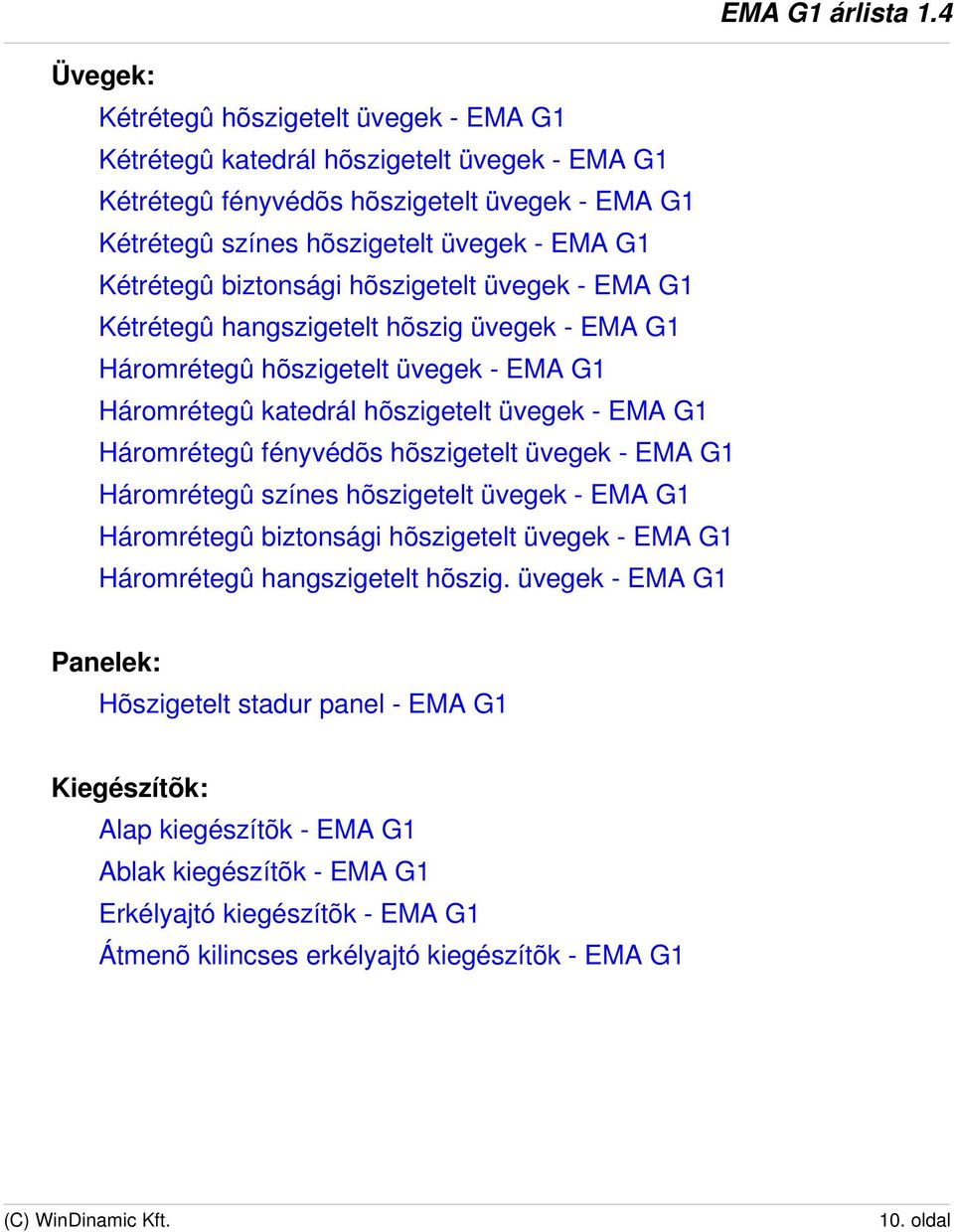 Háromrétegû fényvédõs hõszigetelt üvegek - EMA G1 Háromrétegû színes hõszigetelt üvegek - EMA G1 Háromrétegû biztonsági hõszigetelt üvegek - EMA G1 Háromrétegû hangszigetelt hõszig.