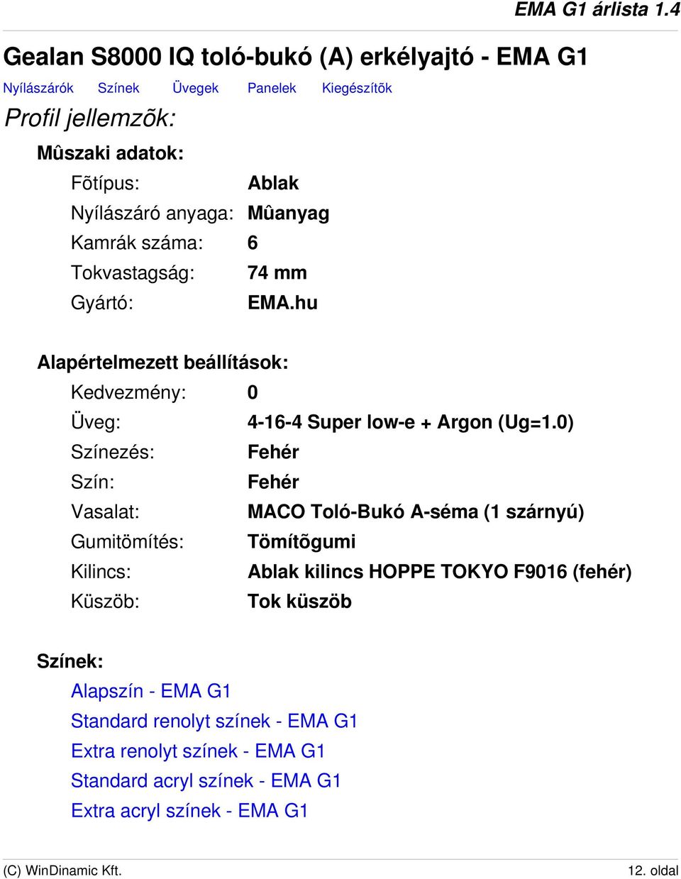 4 Alapértelmezett beállítások: Kedvezmény: 0 Üveg: 4-16-4 Super low-e + Argon (Ug=1.