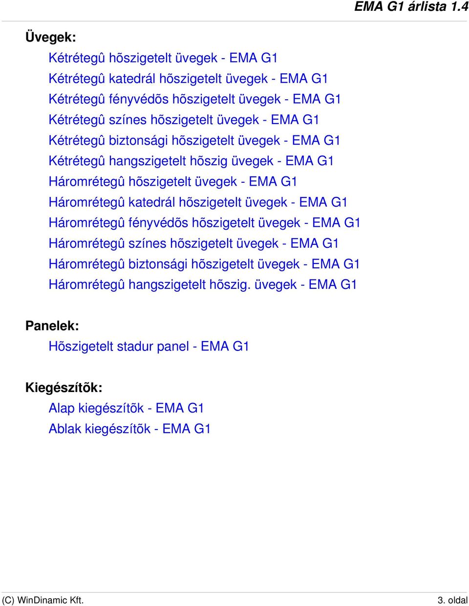 katedrál hõszigetelt üvegek - EMA G1 Háromrétegû fényvédõs hõszigetelt üvegek - EMA G1 Háromrétegû színes hõszigetelt üvegek - EMA G1 Háromrétegû biztonsági hõszigetelt