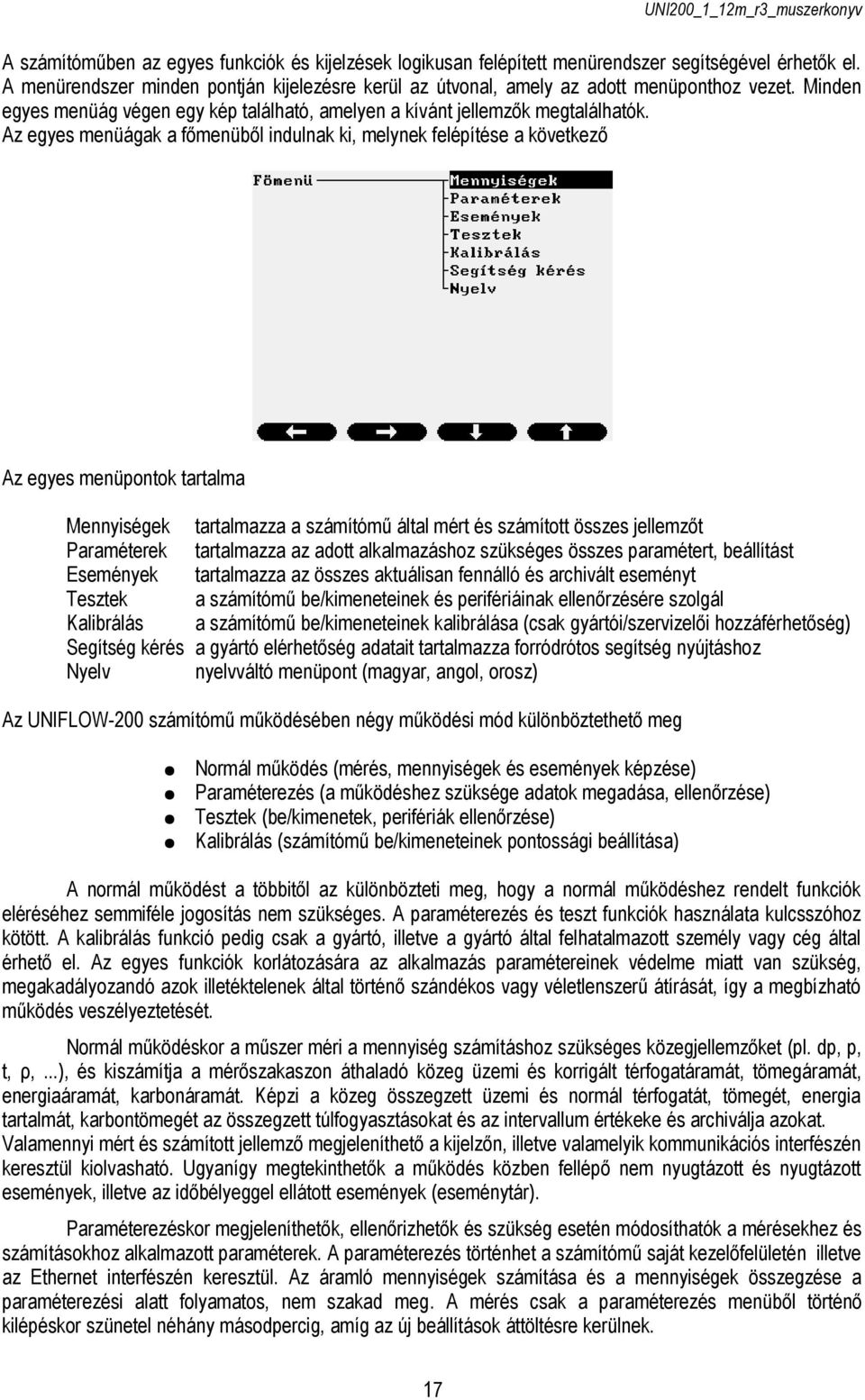 Az egyes menüágak a főmenüből indulnak ki, melynek felépítése a következő Az egyes menüpontok tartalma Mennyiségek Paraméterek Események Tesztek Kalibrálás Segítség kérés Nyelv tartalmazza a