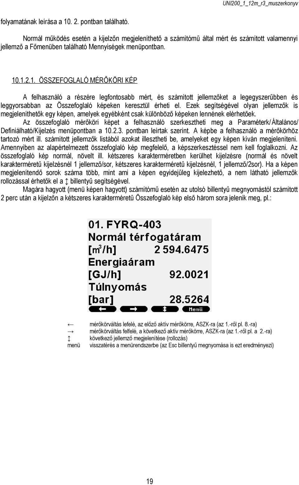 .1.2.1. ÖSSZEFOGLALÓ MÉRŐKÖRI KÉP A felhasználó a részére legfontosabb mért, és számított jellemzőket a legegyszerűbben és leggyorsabban az Összefoglaló képeken keresztül érheti el.