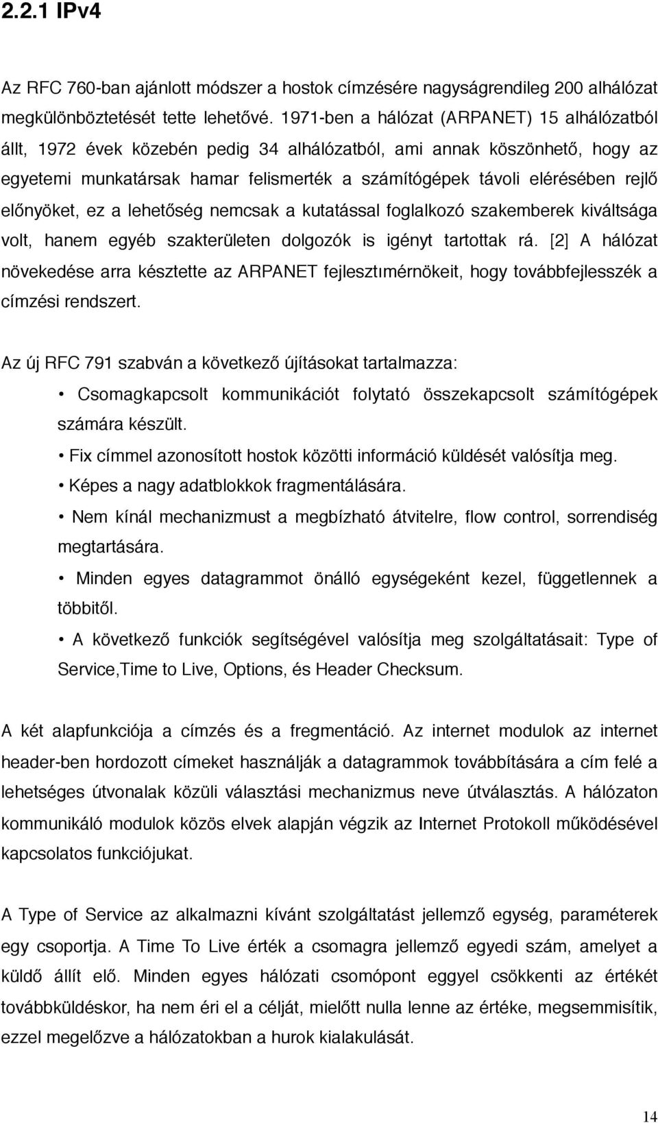 előnyöket, ez a lehetőség nemcsak a kutatással foglalkozó szakemberek kiváltsága volt, hanem egyéb szakterületen dolgozók is igényt tartottak rá.