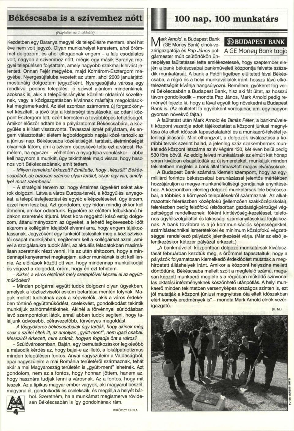 szakmai kihívást jelentett. Onnan Fejér megyébe, majd Komárom-Esztergom megyébe, Nyergesújfaluba vezetett az utam, ahol 2003 januárjától mostanáig dolgoztam jegyzőként.