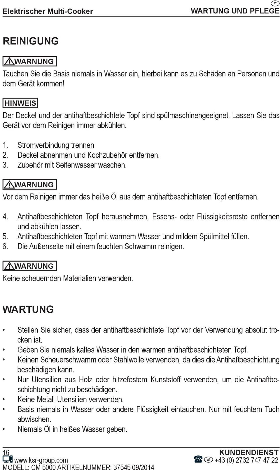 Deckel abnehmen und Kochzubehör entfernen. 3. Zubehör mit Seifenwasser waschen.! WARNUNG Vor dem Reinigen immer das heiße Öl aus dem antihaftbeschichteten Topf entfernen. 4.