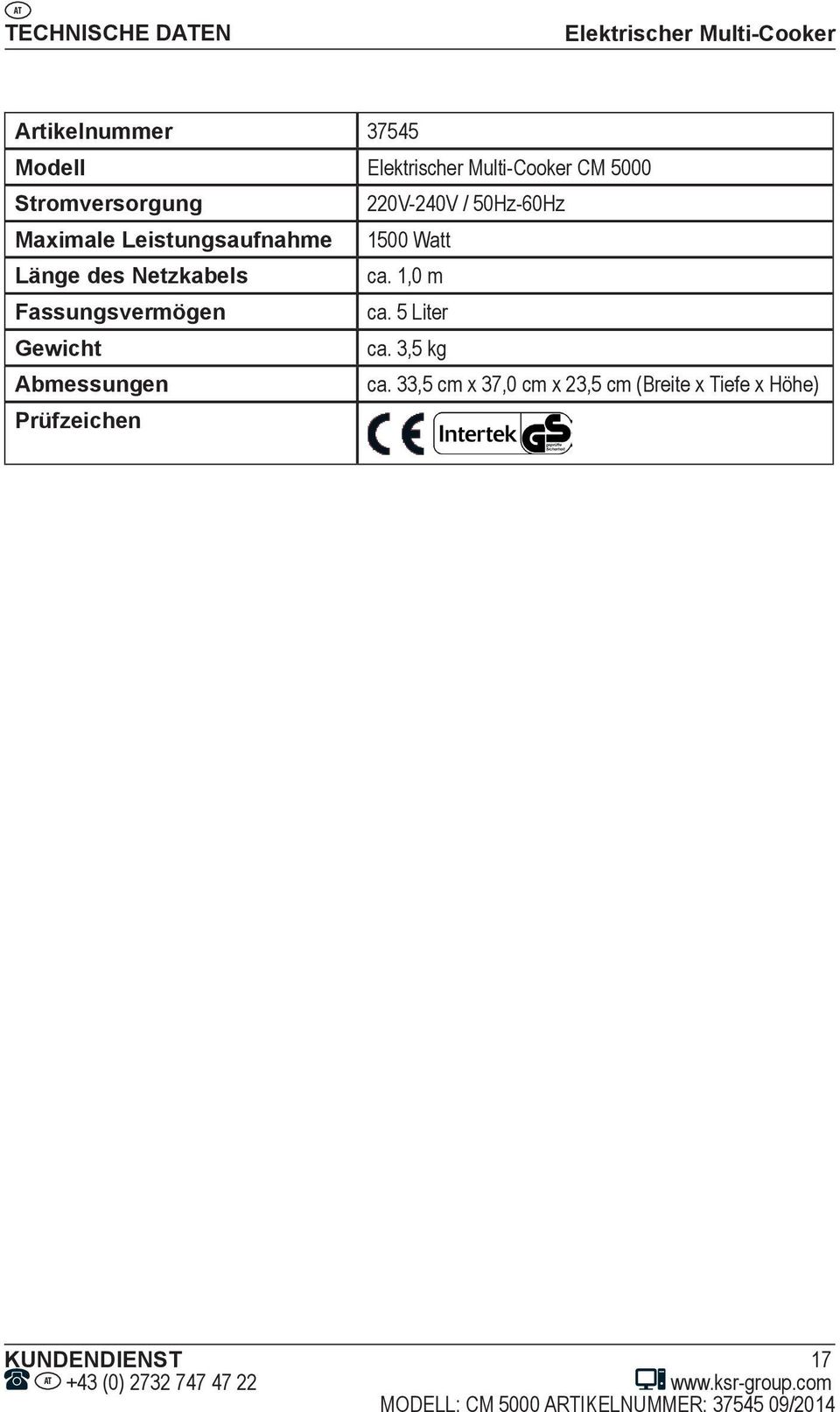 1,0 m Fassungsvermögen ca. 5 Liter Gewicht ca. 3,5 kg Abmessungen ca.