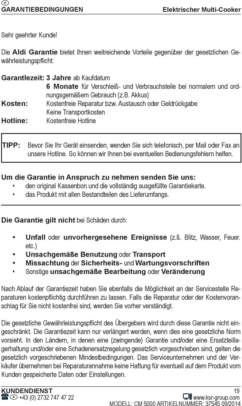 und ordnungsgemäßem Gebrauch (z.b. Akkus) Kosten: Kostenfreie Reparatur bzw.