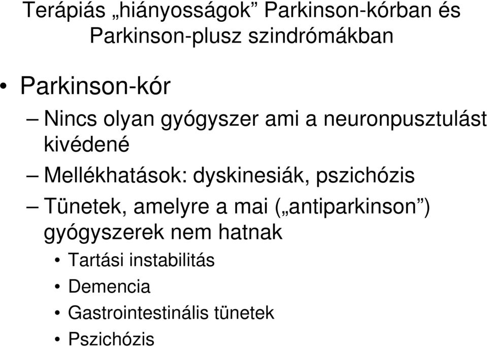Mellékhatások: dyskinesiák, pszichózis Tünetek, amelyre a mai ( antiparkinson