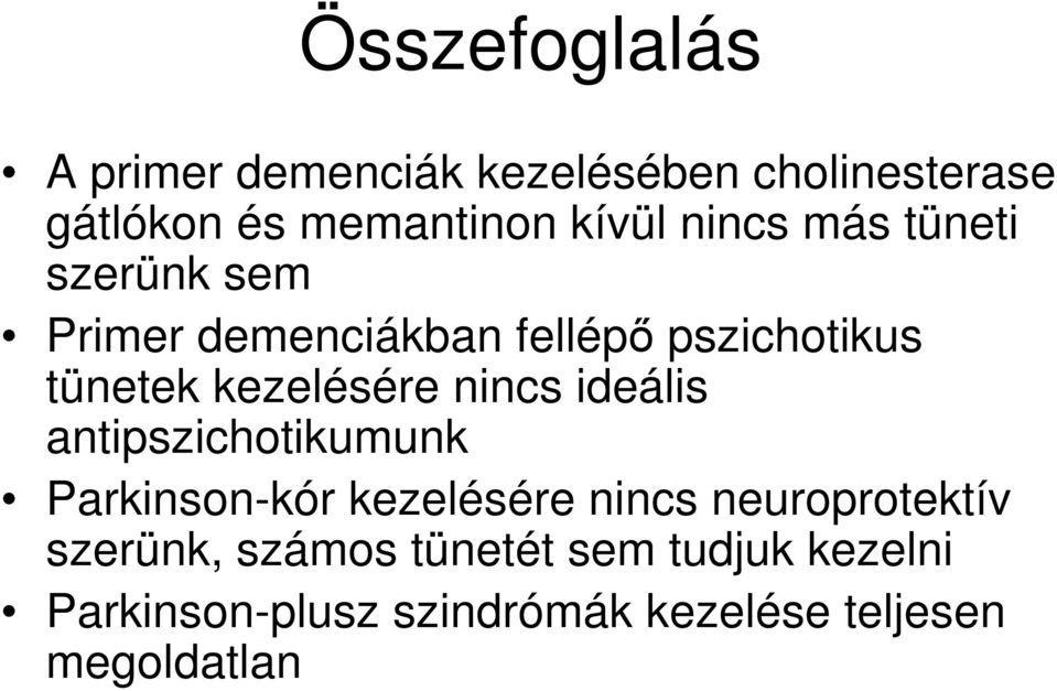 nincs ideális antipszichotikumunk Parkinson-kór kezelésére nincs neuroprotektív szerünk,