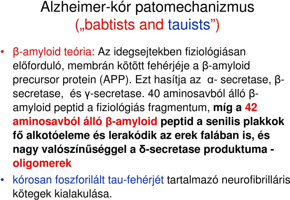 40 aminosavból állóβamyloid peptid a fiziológiás fragmentum, míg a 42 aminosavból állóβ-amyloid peptid a senilis plakkok fő alkotóeleme