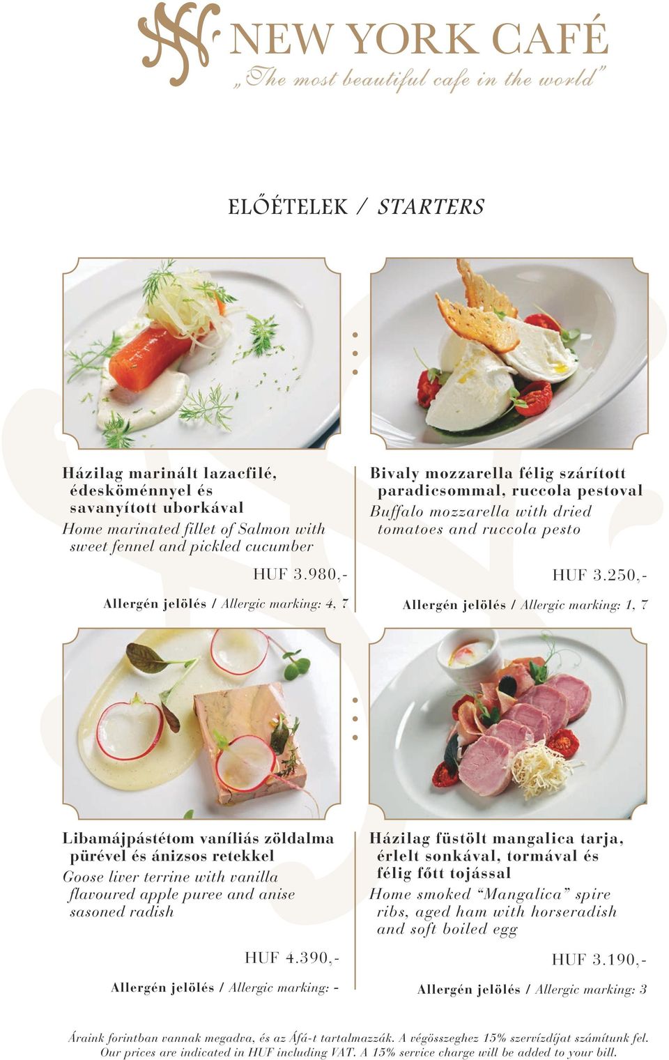 250,- Allergén jelölés / Allergic marking: 4, 7 Allergén jelölés / Allergic marking: 1, 7 Libamájpástétom vaníliás zöldalma pürével és ánizsos retekkel Goose liver terrine with vanilla flavoured