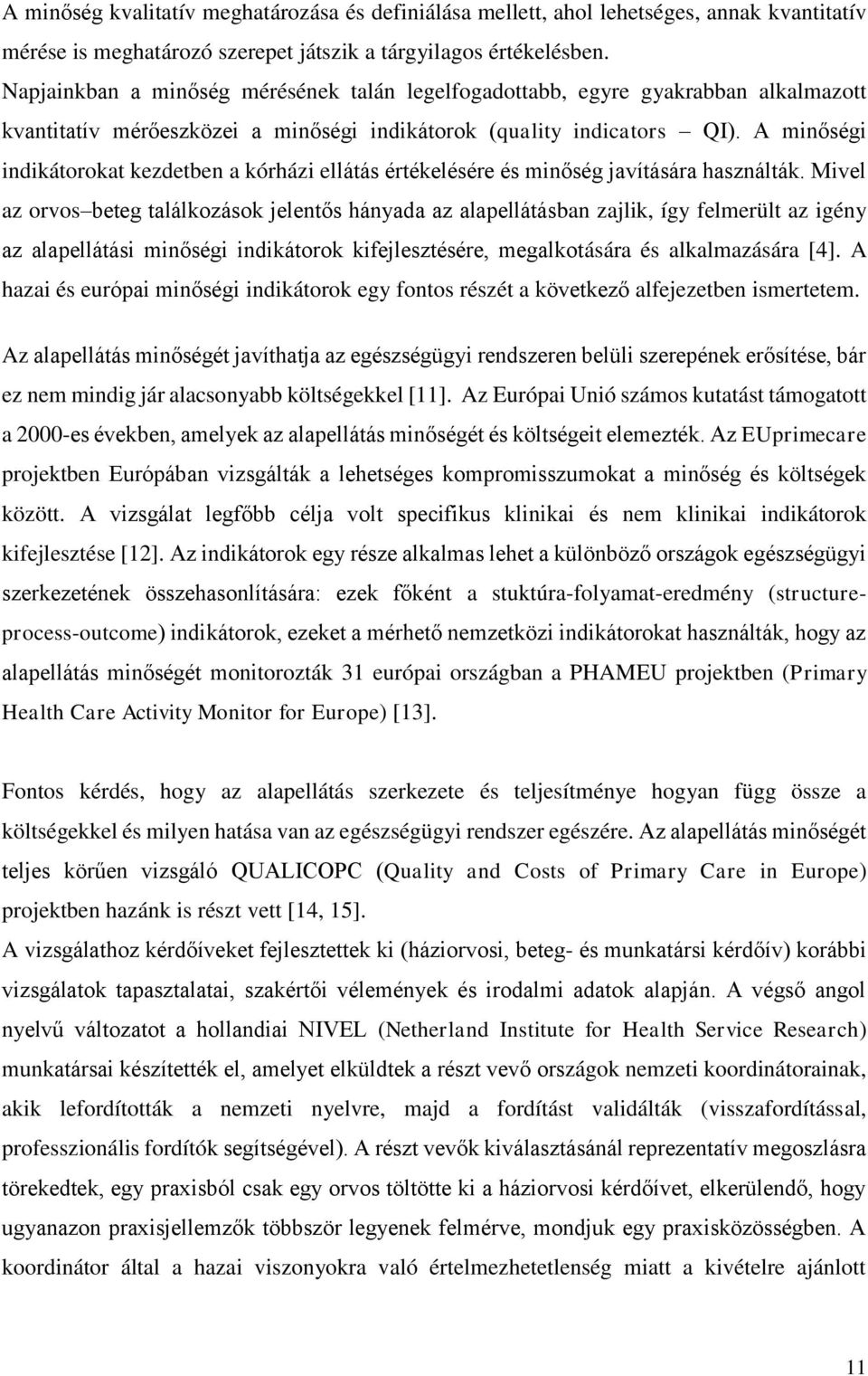 A minőségi indikátorokat kezdetben a kórházi ellátás értékelésére és minőség javítására használták.