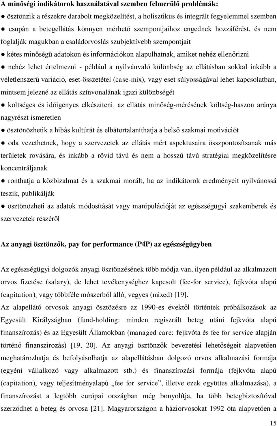 értelmezni - például a nyilvánvaló különbség az ellátásban sokkal inkább a véletlenszerű variáció, eset-összetétel (case-mix), vagy eset súlyosságával lehet kapcsolatban, mintsem jelezné az ellátás