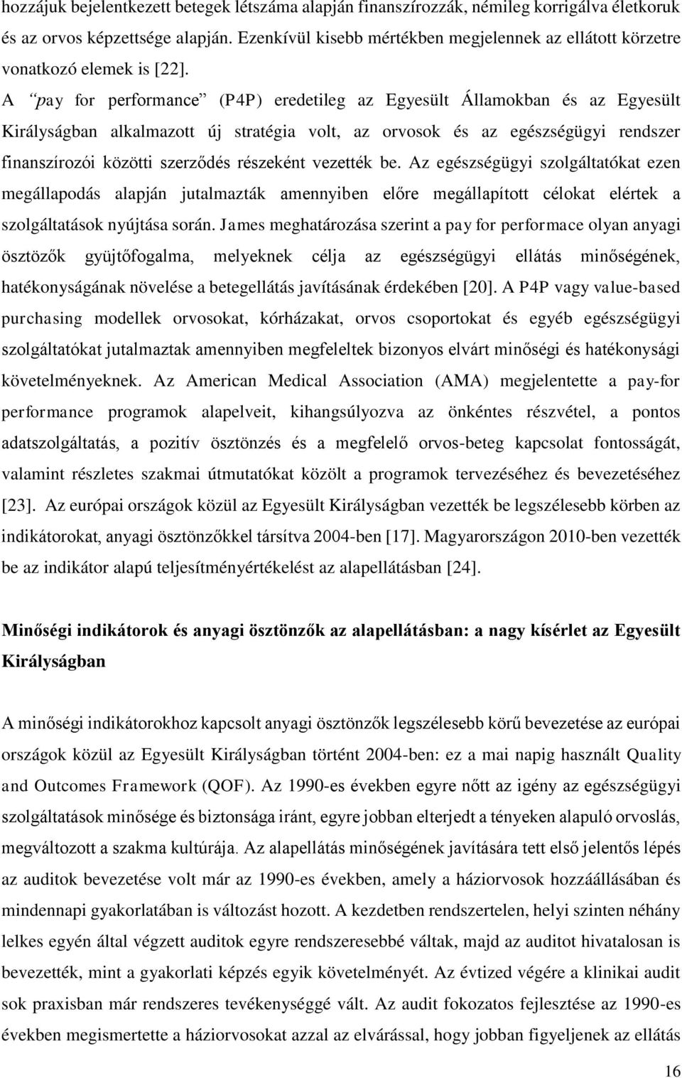 A pay for performance (P4P) eredetileg az Egyesült Államokban és az Egyesült Királyságban alkalmazott új stratégia volt, az orvosok és az egészségügyi rendszer finanszírozói közötti szerződés