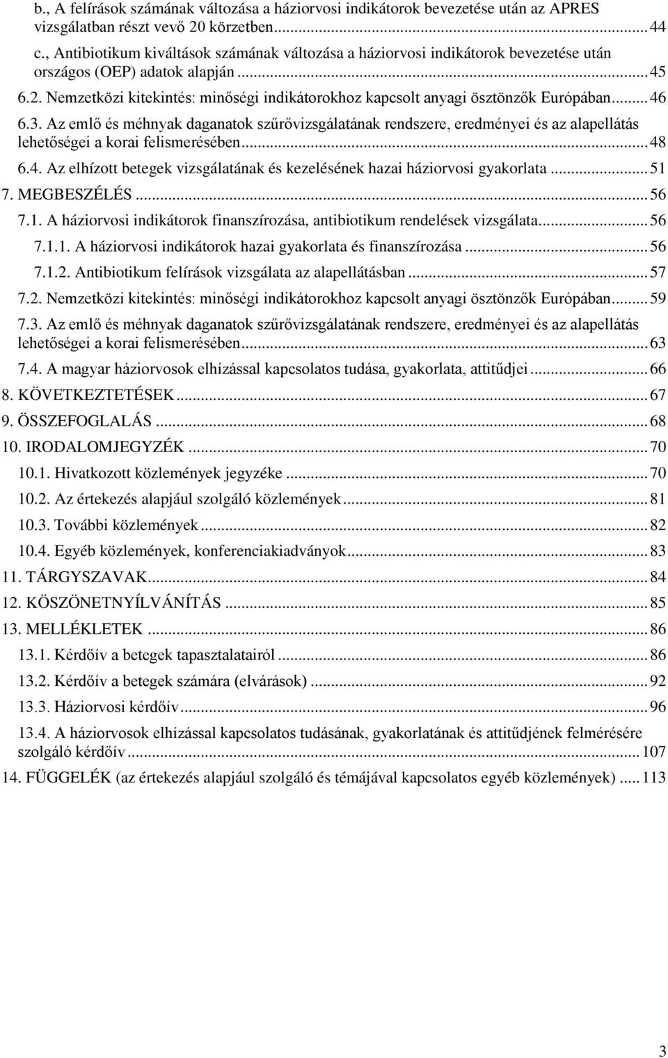 Nemzetközi kitekintés: minőségi indikátorokhoz kapcsolt anyagi ösztönzők Európában... 46 6.3.