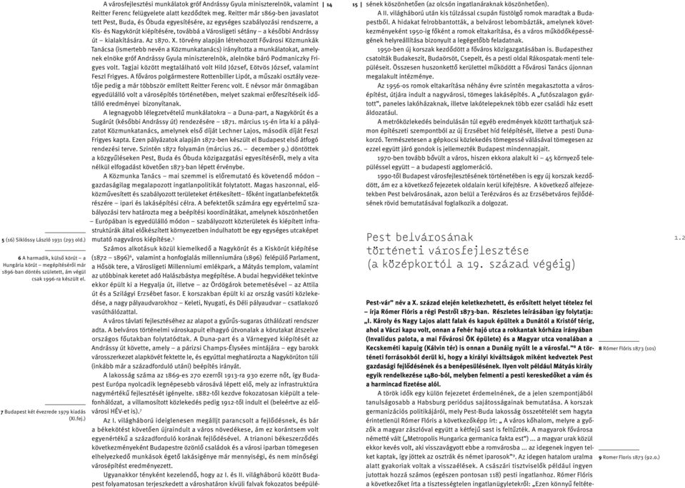 Reitter már 1869-ben javaslatot tett Pest, Buda, és Óbuda egyesítésére, az egységes szabályozási rendszerre, a Kis- és Nagykörút kiépítésére, továbbá a Városligeti sétány a későbbi Andrássy út