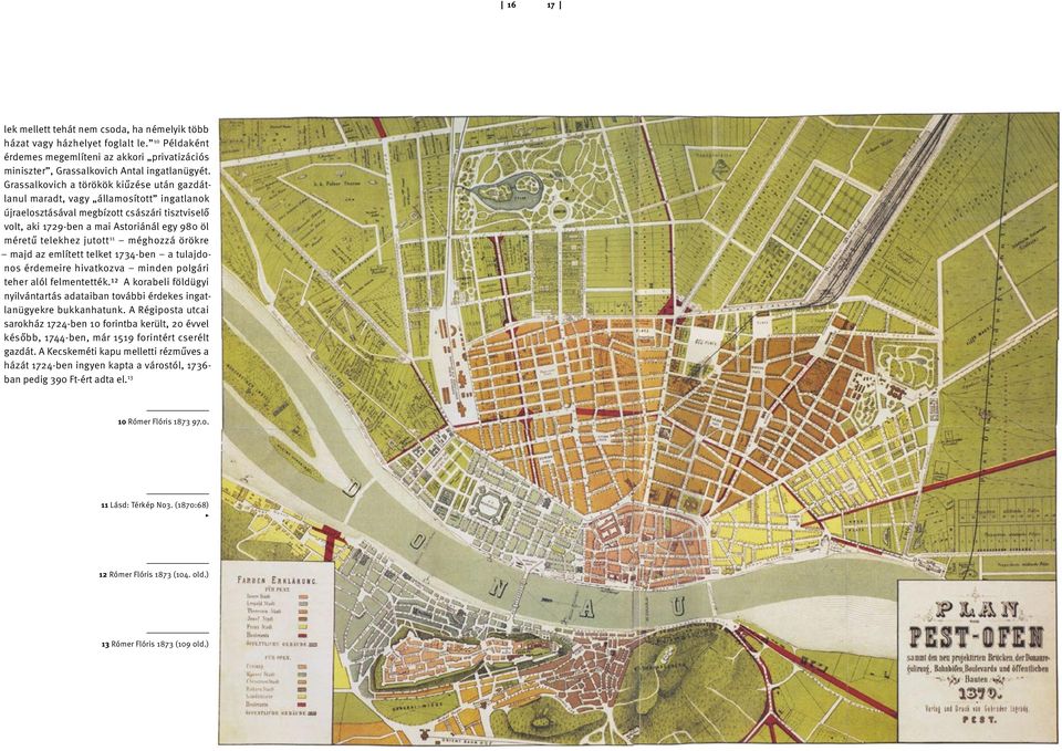 jutott 11 méghozzá örökre majd az említett telket 1734-ben a tulajdonos érdemeire hivatkozva minden polgári teher alól felmentették.