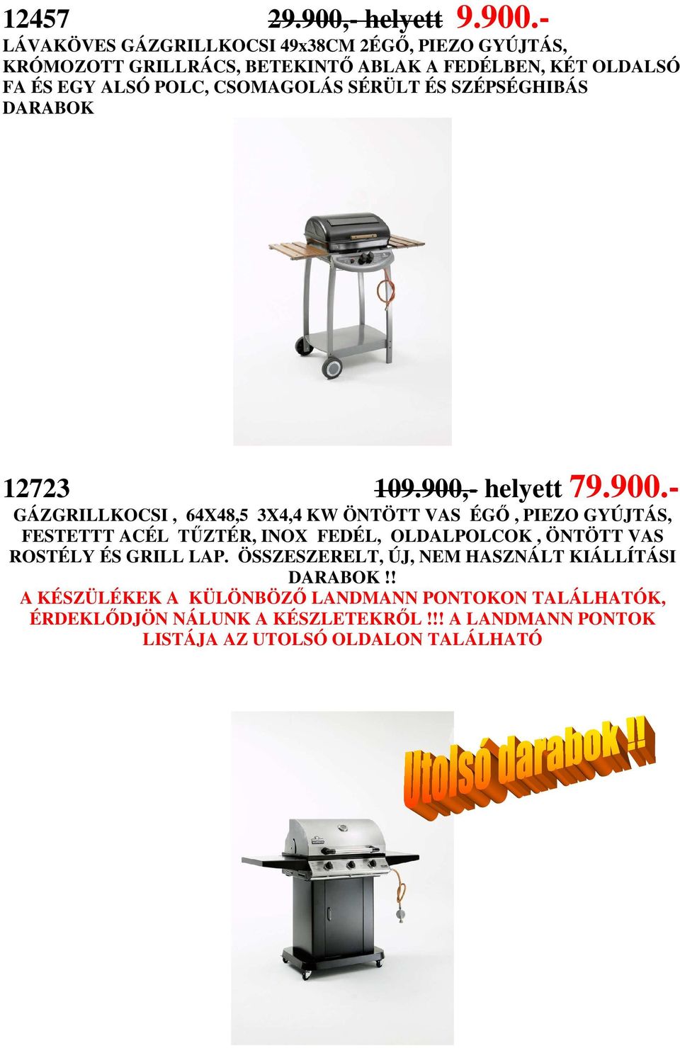 - LÁVAKÖVES GÁZGRILLKOCSI 49x38CM 2ÉGİ, PIEZO GYÚJTÁS, KRÓMOZOTT GRILLRÁCS, BETEKINTİ ABLAK A FEDÉLBEN, KÉT OLDALSÓ FA ÉS EGY ALSÓ POLC,