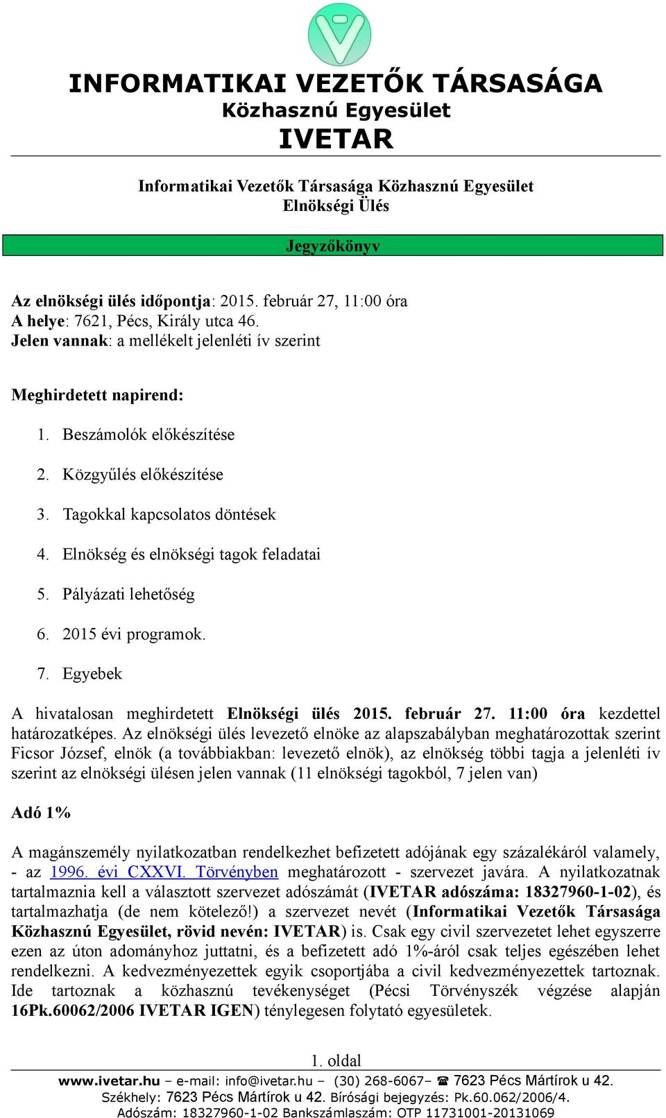 Pályázati lehetőség 6. 2015 évi programok. 7. Egyebek A hivatalosan meghirdetett Elnökségi ülés 2015. február 27. 11:00 óra kezdettel határozatképes.