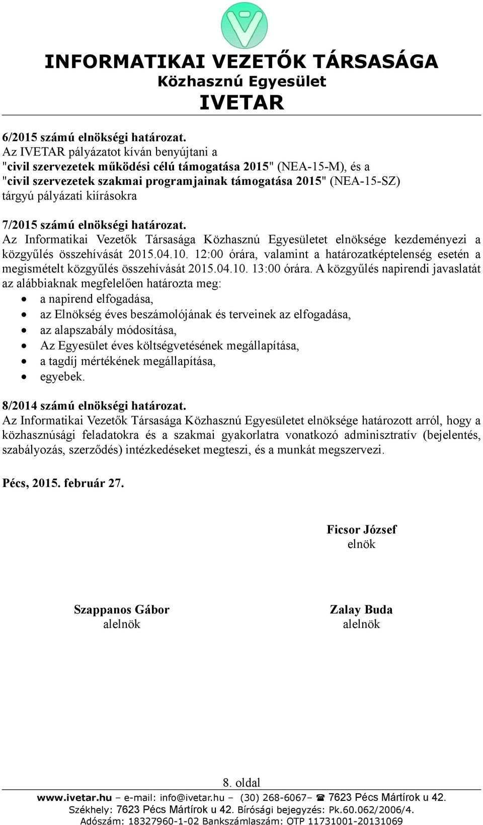 7/2015 számú elnökségi határozat. Az Informatikai Vezetők Társasága et elnöksége kezdeményezi a közgyűlés összehívását 2015.04.10.