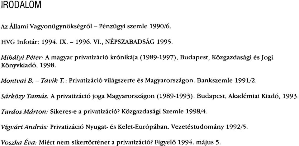 - Tavik T: Privatizáció világszerte és Magyarországon. Bankszemle 1991/2. Sárközy Tamás: A privatizáció joga Magyarországon (1989-1993).