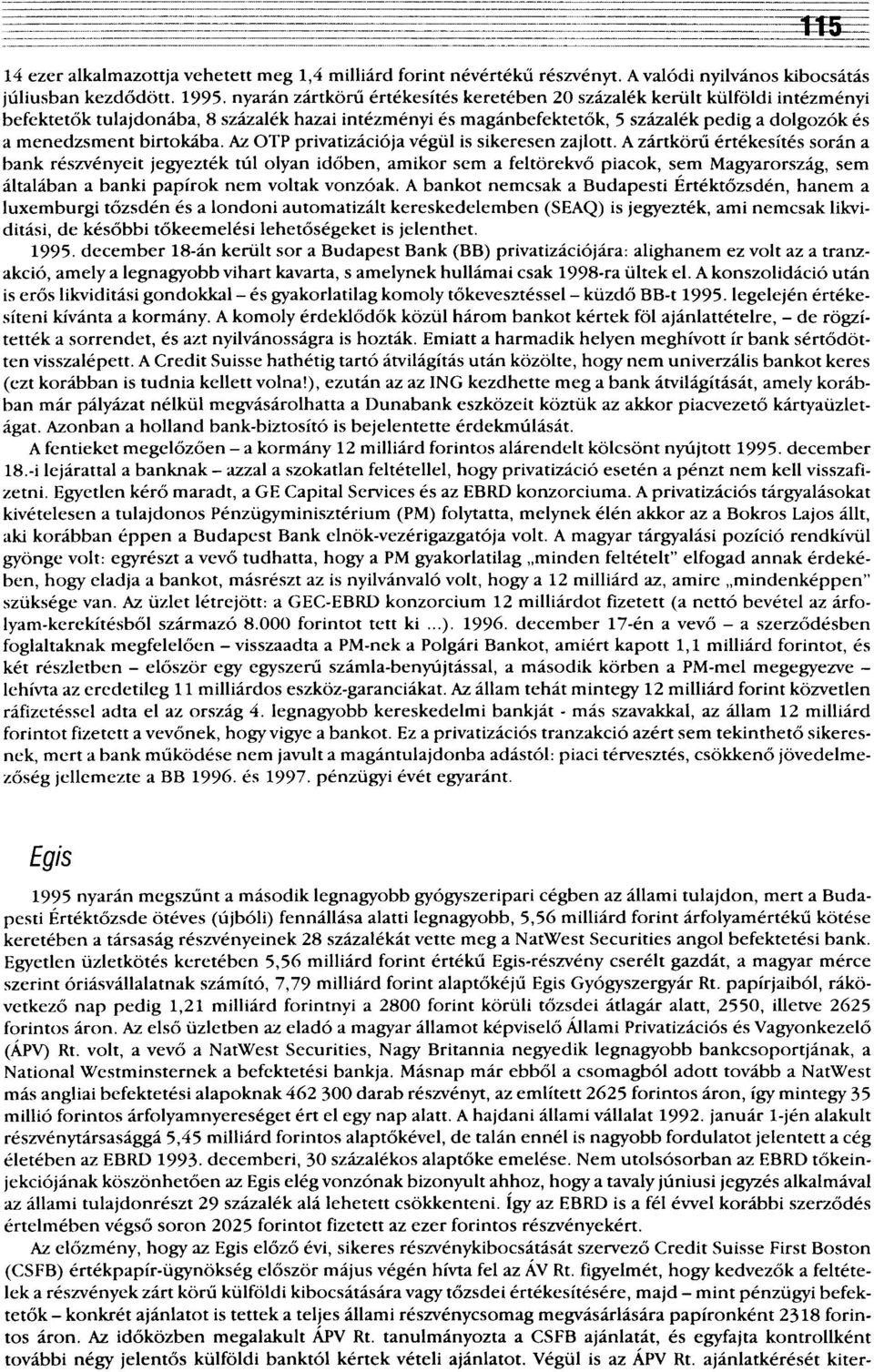 birtokába. Az OTP privatizációja végül is sikeresen zajlott.