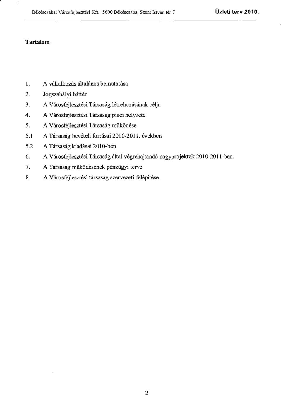 A Városfejlesztési Társaság működése 5.1 A Társaság bevételi forrásai 2010-2011. években 5.2 A Társaság kiadásai 201 O-ben 6.