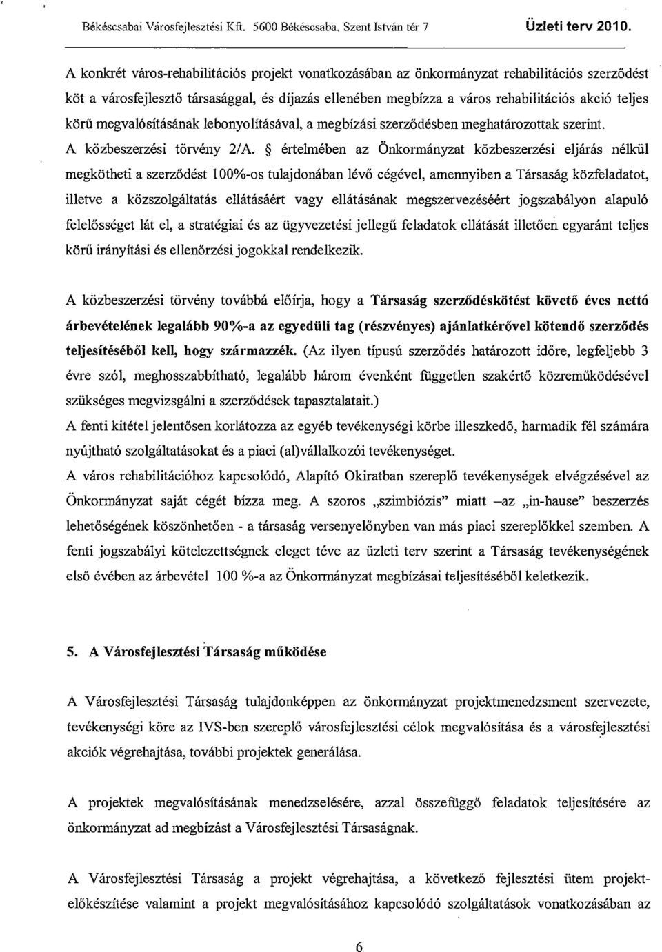 körű megvalósításának lebonyolításával, a megbízási szerződésben meghatározottak szerint. A közbeszerzési törvény 2/A.