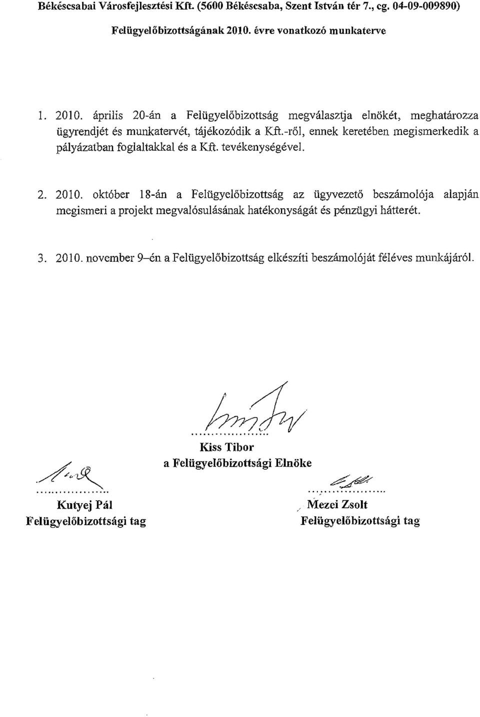 -ről, ennek keretében megismerkedik a pályázatban foglaltakkal és a Kft. tevékenységével. 2. 20 I O.