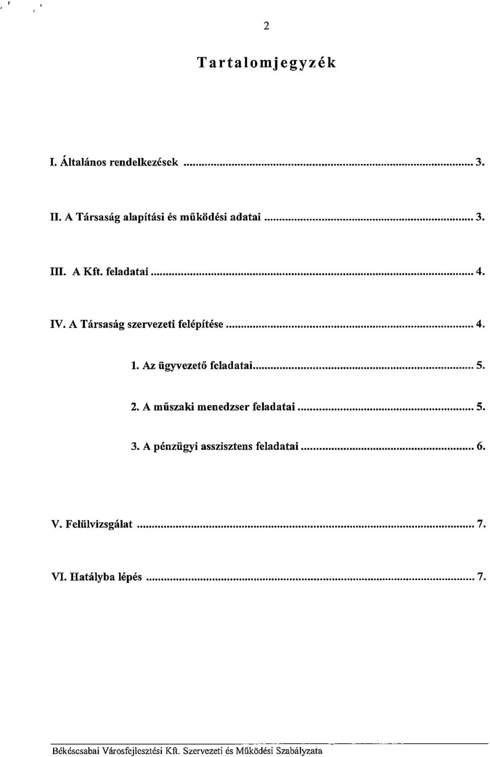 2. A műszaki menedzser feladatai 5. 3. A pénzügyi asszisztens feladatai 6. V.