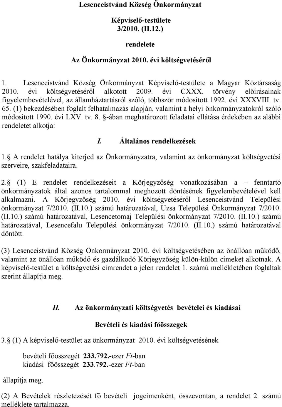 törvény előírásainak figyelembevételével, az államháztartásról szóló, többször módosított 1992. évi XXXVIII. tv. 65.