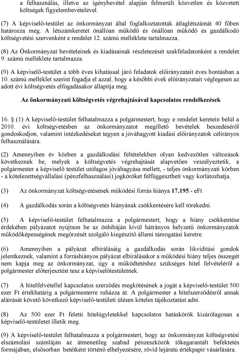 A létszámkeretet önállóan működő és önállóan működő és gazdálkodó költségvetési szervenként e rendelet 12. számú melléklete tartalmazza.