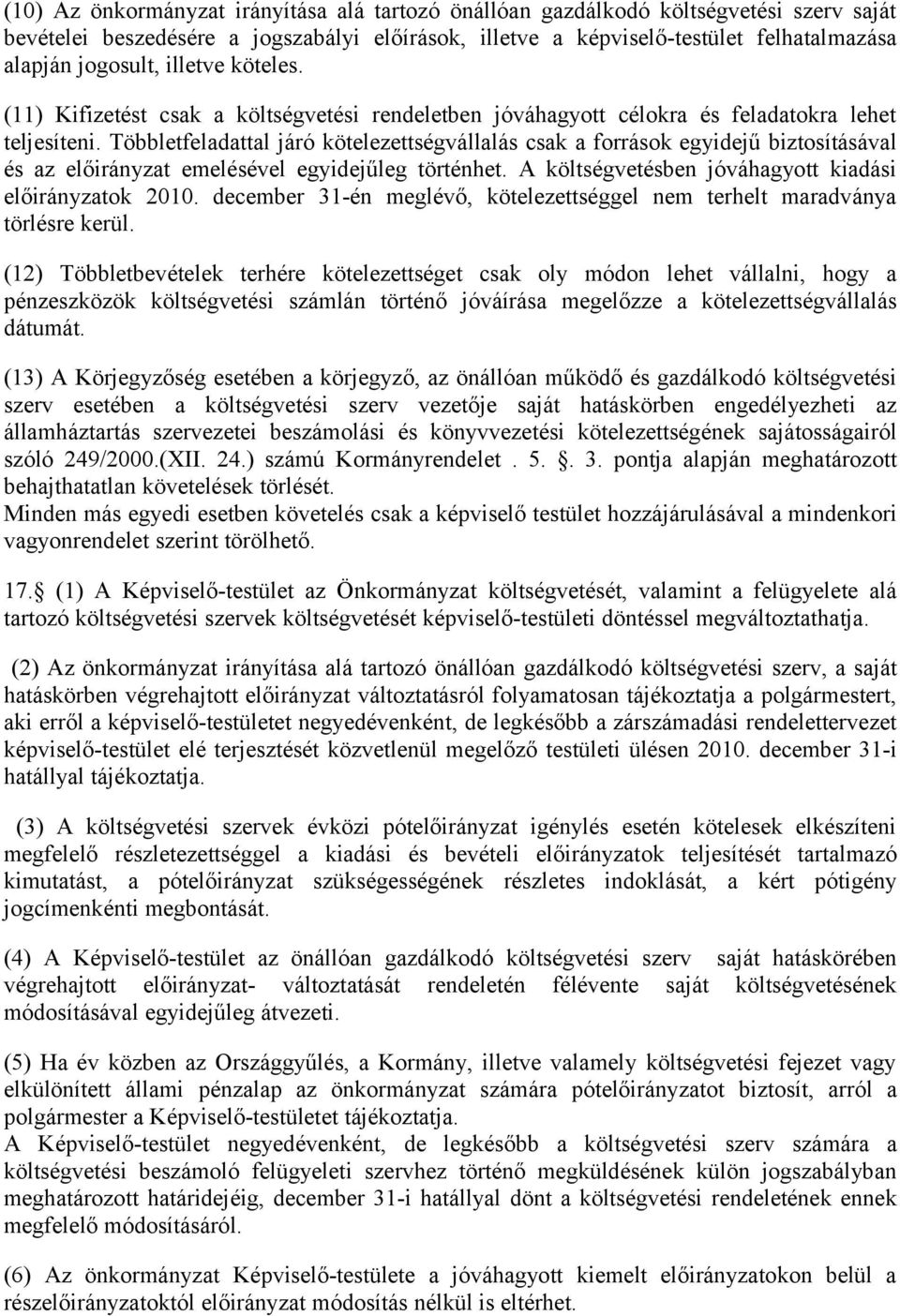 Többletfeladattal járó kötelezettségvállalás csak a források egyidejű biztosításával és az előirányzat emelésével egyidejűleg történhet. A költségvetésben jóváhagyott kiadási előirányzatok 2010.