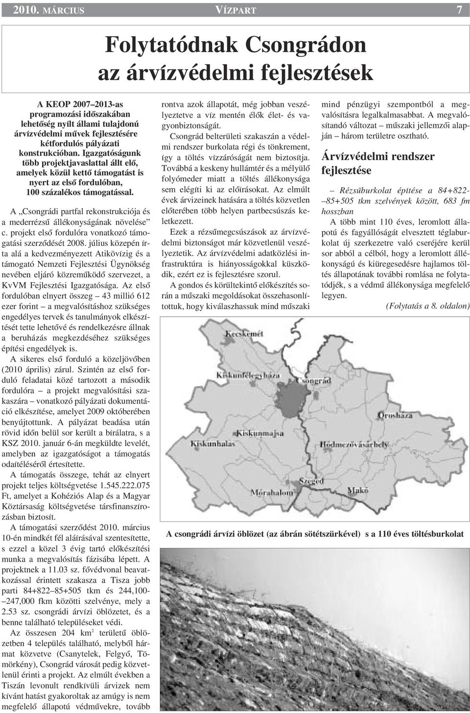 A Csongrádi partfal rekonstrukciója és a mederrézsı állékonyságának növelése c. projekt elsœ fordulóra vonatkozó támogatási szerzœdését 2008.