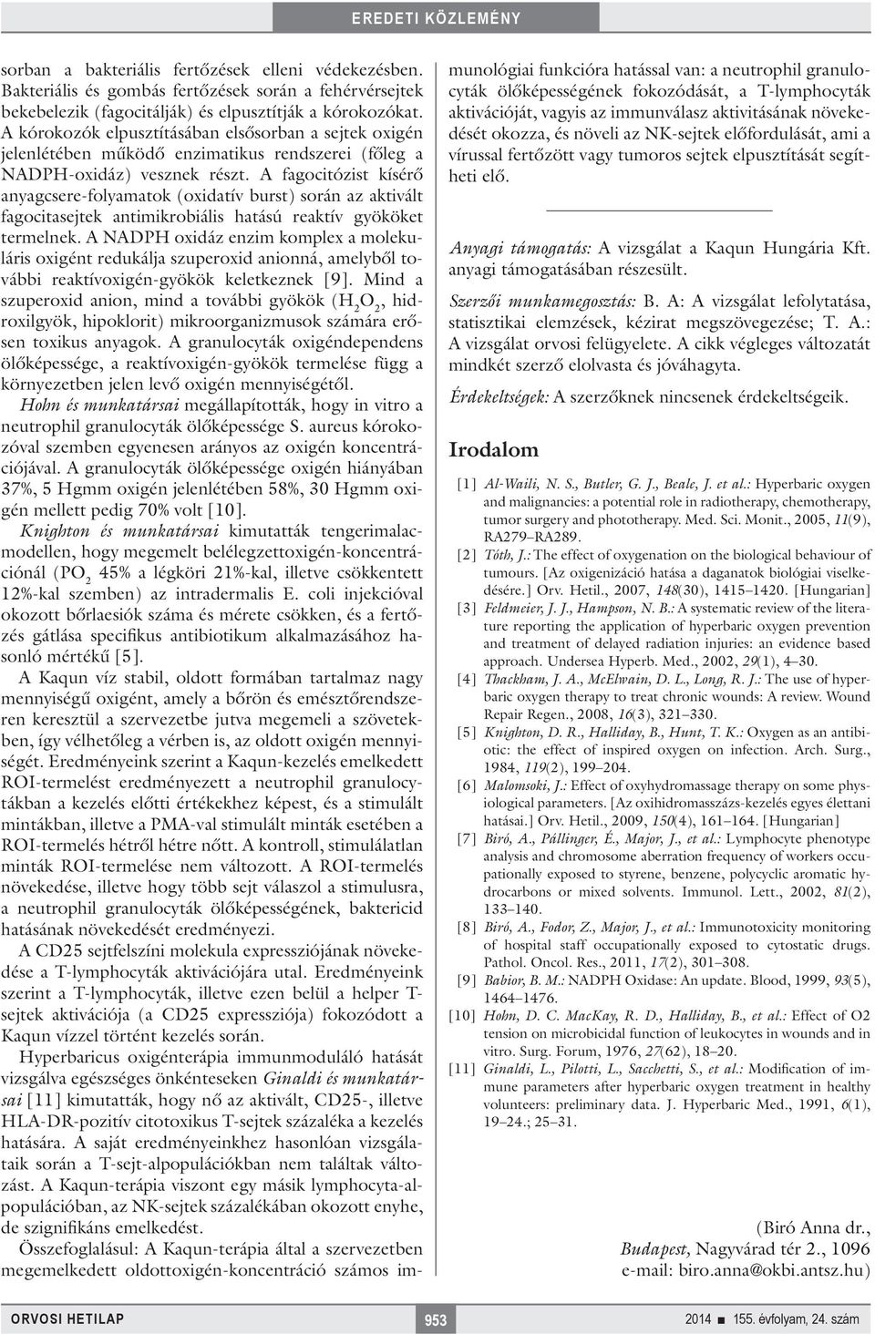 A fagocitózist kísérő anyagcsere-folyamatok (oxidatív burst) során az aktivált fagocitasejtek antimikrobiális hatású reaktív gyököket termelnek.