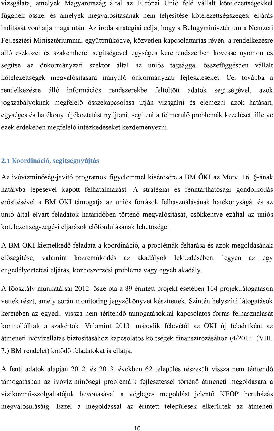 segítségével egységes keretrendszerben kövesse nyomon és segítse az önkormányzati szektor által az uniós tagsággal összefüggésben vállalt kötelezettségek megvalósítására irányuló önkormányzati