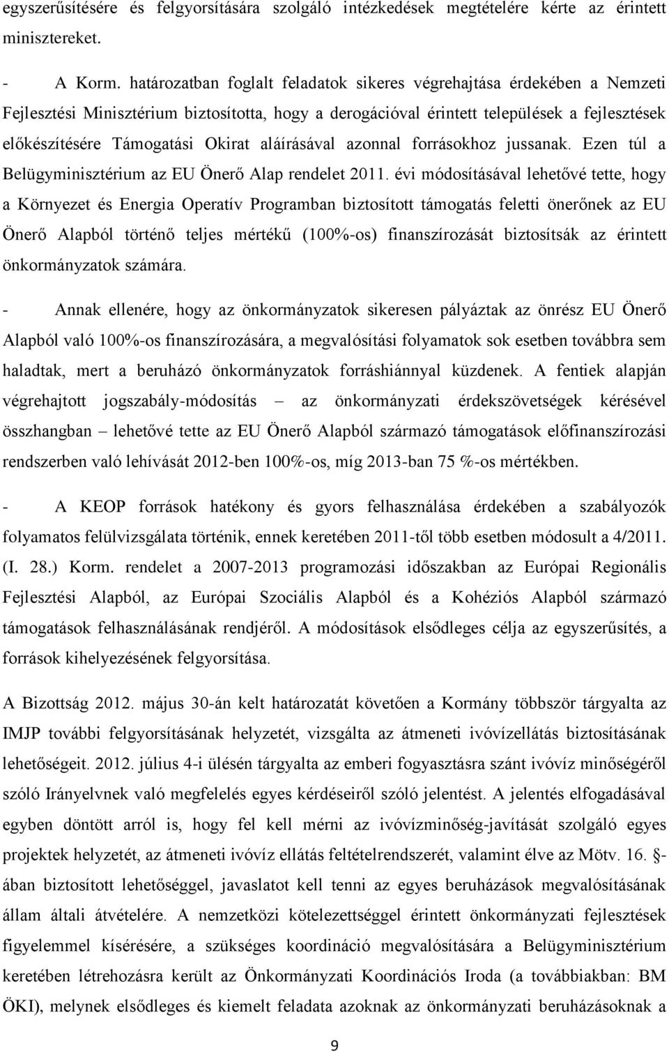 aláírásával azonnal forrásokhoz jussanak. Ezen túl a Belügyminisztérium az EU Önerő Alap rendelet 2011.