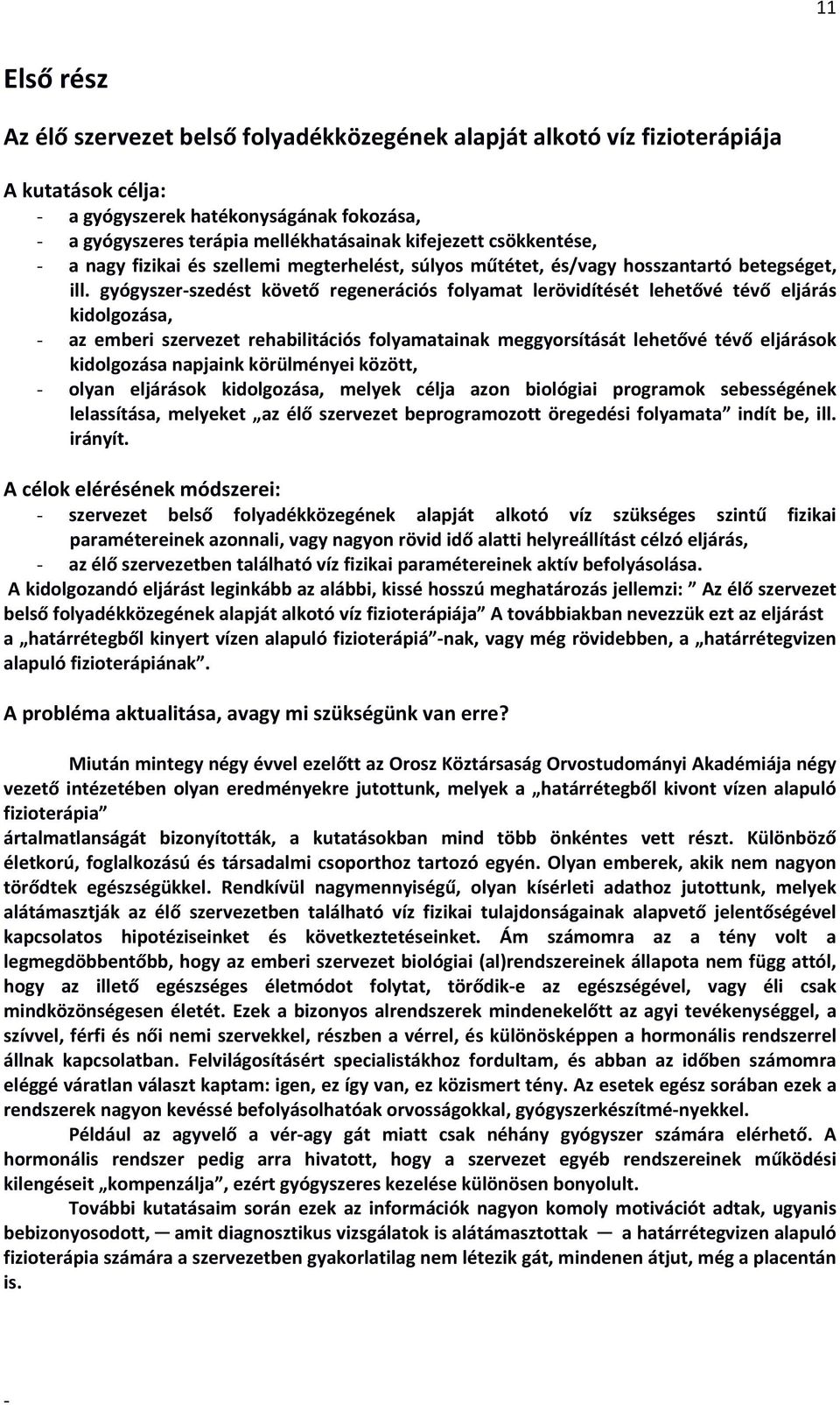 gyógyszerszedést követő regenerációs folyamat lerövidítését lehetővé tévő eljárás kidolgozása, az emberi szervezet rehabilitációs folyamatainak meggyorsítását lehetővé tévő eljárások kidolgozása