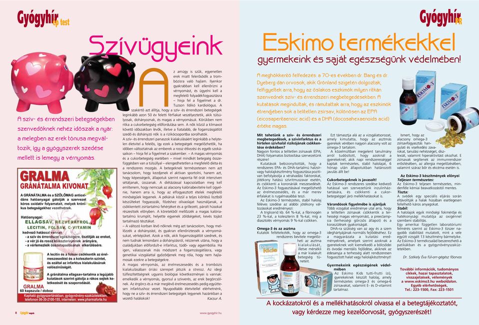 8 Gyógyhír magazin Az amúgy is szûk, egyenetlen erek miatt felerôsödik a trombózisra való hajlam.