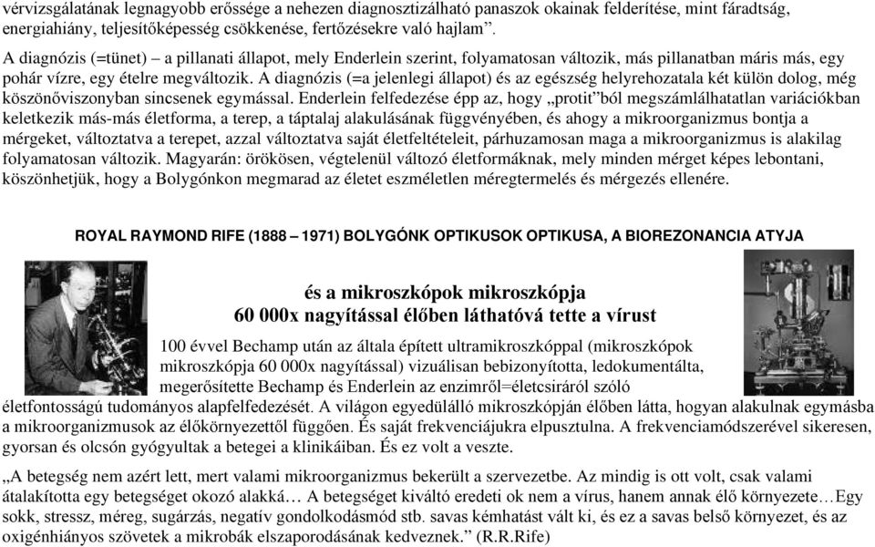 A diagnózis (=a jelenlegi állapot) és az egészség helyrehozatala két külön dolog, még köszönőviszonyban sincsenek egymással.