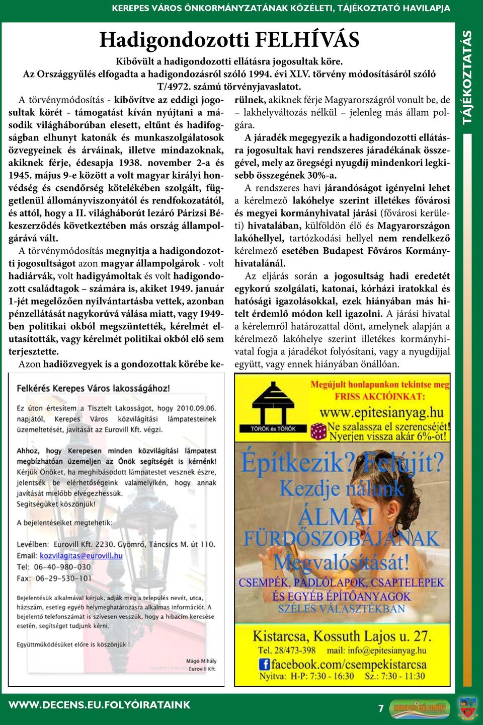 A törvénymódosítás - kibővítve az eddigi jogosultak körét - támogatást kíván nyújtani a második világháborúban elesett, eltűnt és hadifogságban elhunyt katonák és munkaszolgálatosok özvegyeinek és