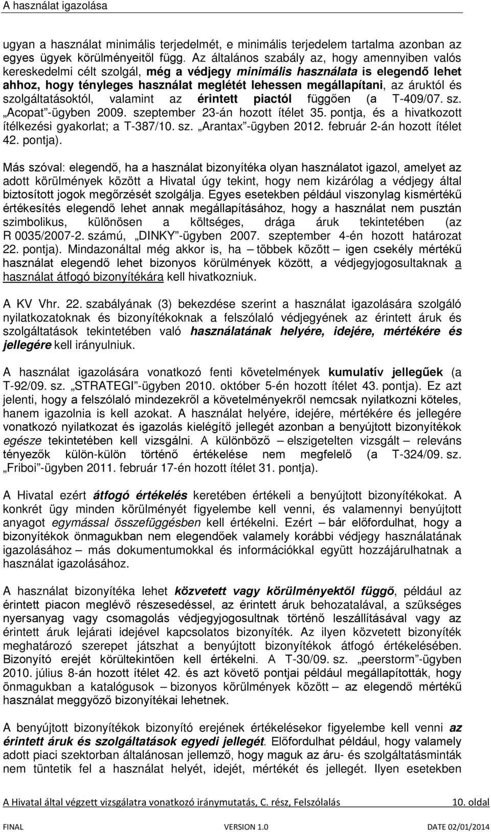 áruktól és szolgáltatásoktól, valamint az érintett piactól függően (a T-409/07. sz. Acopat -ügyben 2009. szeptember 23-án hozott ítélet 35. pontja, és a hivatkozott ítélkezési gyakorlat; a T-387/10.