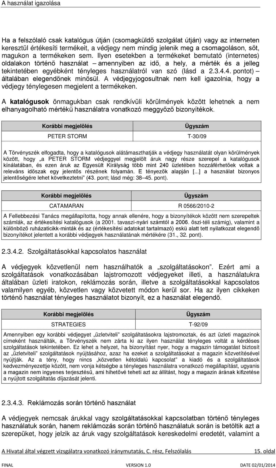 4. pontot) általában elegendőnek minősül. A védjegyjogosultnak nem kell igazolnia, hogy a védjegy ténylegesen megjelent a termékeken.